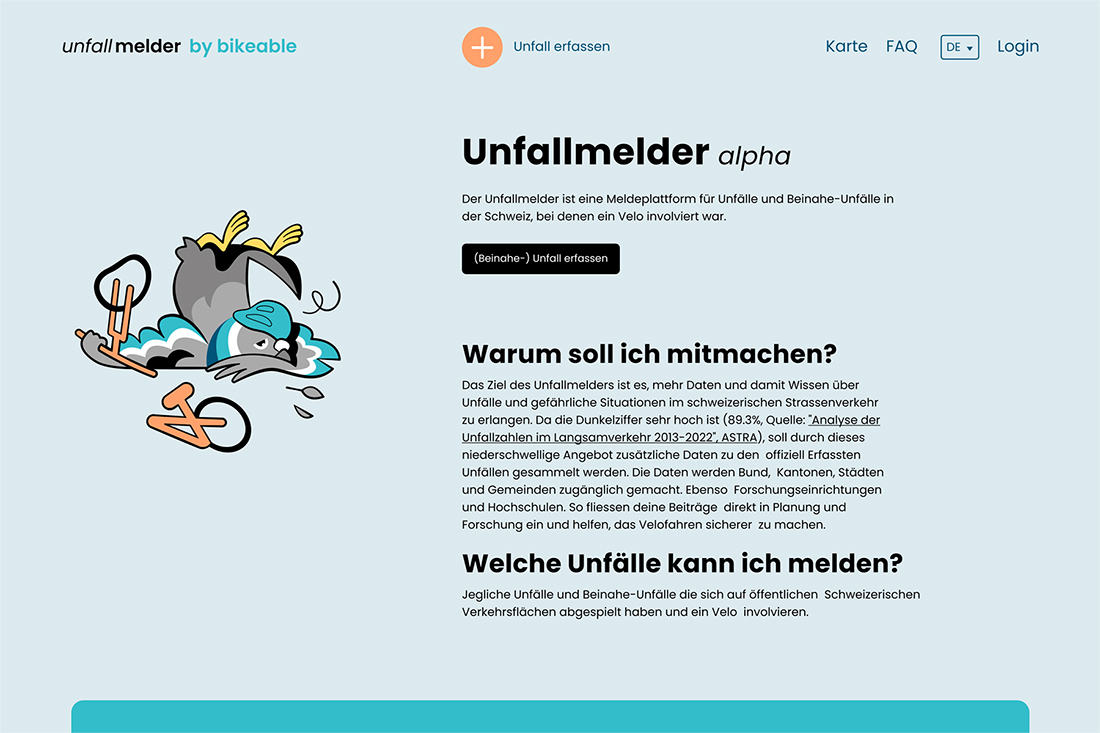 Homepage Unfallmelder. Der Unfallmelder ist eine Meldeplattform für Unfälle und Beinahe-Unfälle in der Schweiz, bei denen ein Velo involviert war.